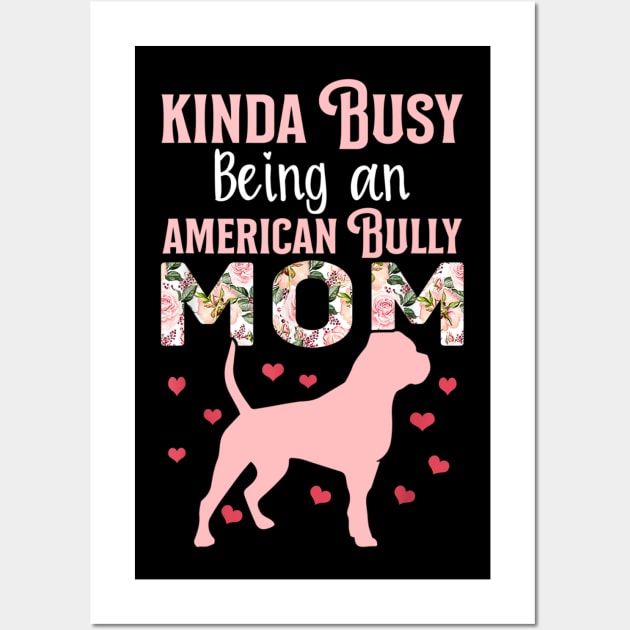 Kinda Busy Being An American Bully Mom Wall Art by Xamgi